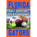 Daily Devotions for Die-Hard Fans Florida Gators