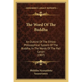 The Word Of The Buddha: An Outline Of The Ethico-Philosophical System Of The Buddha, In The Words Of The Pali Canon (1907)