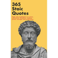 365 Stoic Quotes: Daily stoic meditations on virtue, self-control, discipline, wisdom, justice, courage, and moderation