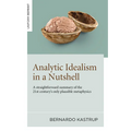 Analytic Idealism in a Nutshell: A Straightforward Summary of the 21st Century's Only Plausible Metaphysics