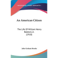 An American Citizen: The Life Of William Henry Baldwin, Jr. (1910)