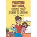 Parenting Isn't Hard, You're Just Doing It Wrong