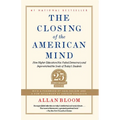 The Closing of the American Mind: How Higher Education Has Failed Democracy and Impoverished the Souls of Today's Students