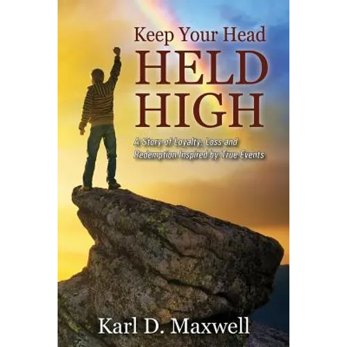 Keep Your Head Held High: A Story of Loyalty, Loss and Redemption Inspired by True Events