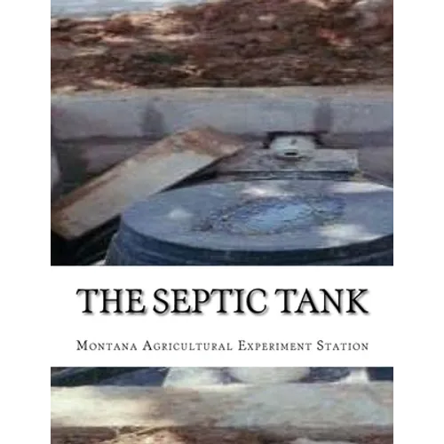 The Septic Tank: A Method of Sewage Disposal For The Isolated Home