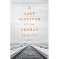 A Last Survivor of the Orphan Trains: A Memoir