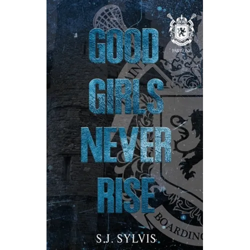 Good Girls Never Rise: A Dark Boarding School Romance (Special Edition)