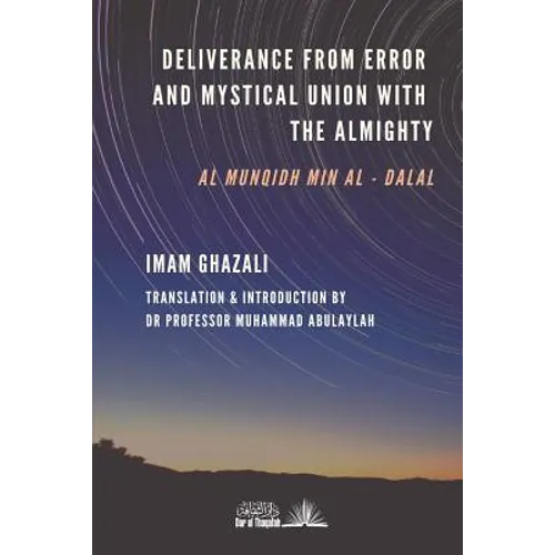 Deliverance from Error & Mystical Union with the Almighty: Al-Munqidh min Al-Dalal