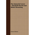 The Immortal Lovers - Elizabeth Barrett And Robert Browning