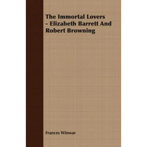 The Immortal Lovers - Elizabeth Barrett And Robert Browning