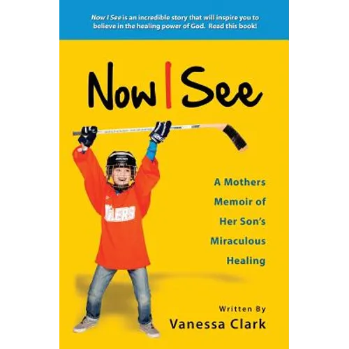 Now I See: A Mothers Memoir of Her Son's Miraculous Healing