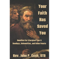 Your Faith Has Saved You: Homilies for Liturgical Year A-Sundays, Solemnities, and Some Feasts