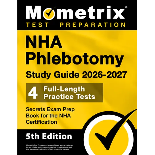 Nha Phlebotomy Study Guide 2026-2027 - 4 Full-Length Practice Tests, Secrets Exam Prep Book for the Nha Certification: [5th Edition]