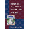 Reassessing the Heroine in Medieval French Literature