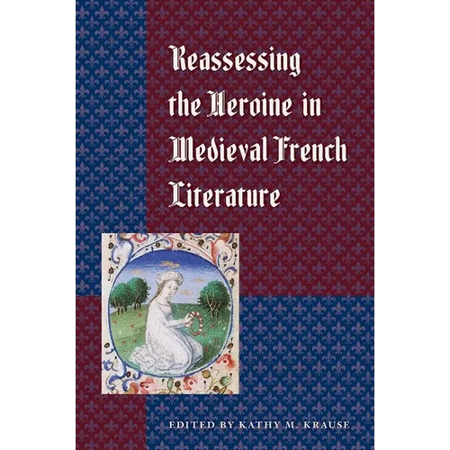 Reassessing the Heroine in Medieval French Literature