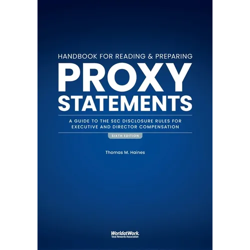 The Handbook for Reading and Preparing Proxy Statements: A Guide to the SEC Disclosure Rules for Executive and Director Compensation, 6th Edition
