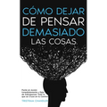 Cómo Dejar de Pensar Demasiado las Cosas: Ponte en Acción Inmediatamente y Deja de Sobrepensar Todo lo que se Cruza en tu Camino