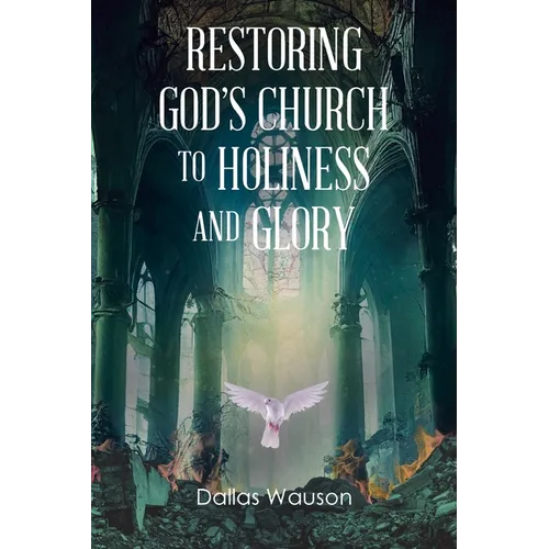 Restoring God's Church to Holiness and Glory