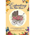 Expecting Your Little Miracle: A weekly pregnancy devotional for parents to be!