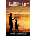 I Fished My Way Through Life