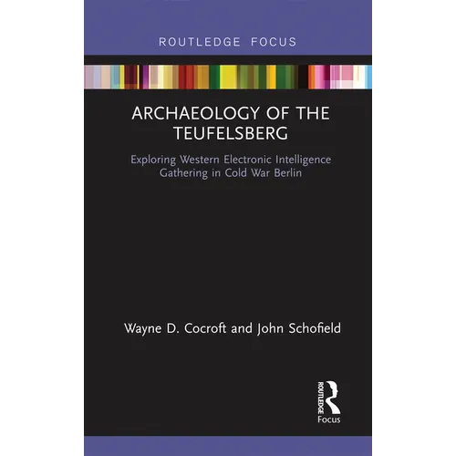 Archaeology of the Teufelsberg: Exploring Western Electronic Intelligence Gathering in Cold War Berlin