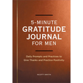 5-Minute Gratitude Journal for Men: Daily Prompts and Practices to Give Thanks and Practice Positivity