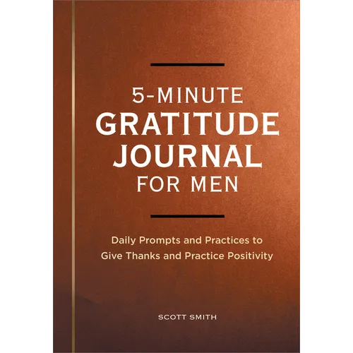 5-Minute Gratitude Journal for Men: Daily Prompts and Practices to Give Thanks and Practice Positivity