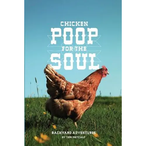 Chicken Poop for the Soul: Backyard Adventures