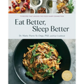 Eat Better, Sleep Better: 75 Recipes and a 28-Day Meal Plan That Unlock the Food-Sleep Connection (a Cookbook)