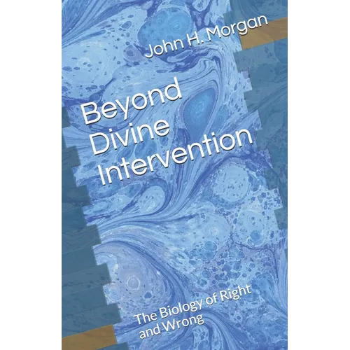 Beyond Divine Intervention: The Biology of Right and Wrong