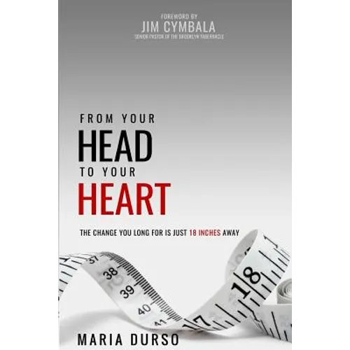 From Your Head to Your Heart: The Change You Long For Is Just 18 Inches Away