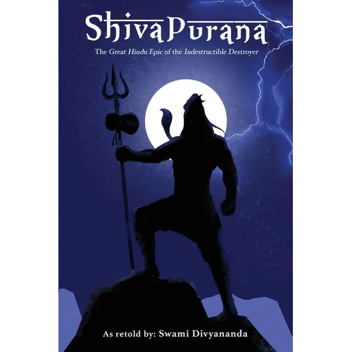 Shiva Purana: The Great Hindu Epic of indestructible Destroyer