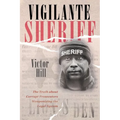 Vigilante Sheriff: The Truth about Corrupt Prosecutors Weaponizing the Legal System