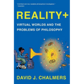 Reality+: Virtual Worlds and the Problems of Philosophy