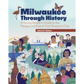 Milwaukee Through History: A Young Reader's Guide to the People and Events That Shaped a City