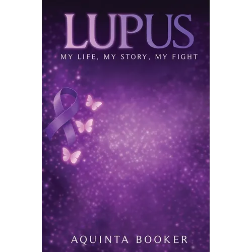 Lupus: My Life, My Story, My Fight