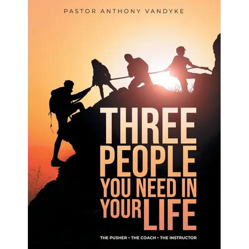 Three People You Need In Your Life: The Pusher The Coach The Instructor