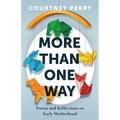 More Than One Way: Poems and Reflections on Early Motherhood