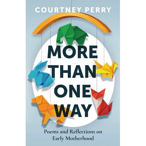 More Than One Way: Poems and Reflections on Early Motherhood