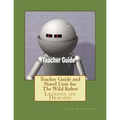 Teacher Guide and Novel Unit for The Wild Robot: Lessons on Demand
