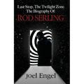 Last Stop, the Twilight Zone: The Biography of Rod Serling