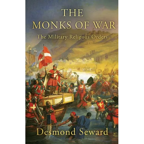 The Monks of War: The Military Religious Orders