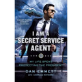 I Am a Secret Service Agent: My Life Spent Protecting the President