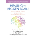 Healing the Broken Brain: Leading Experts Answer 100 Questions about Stroke Recovery