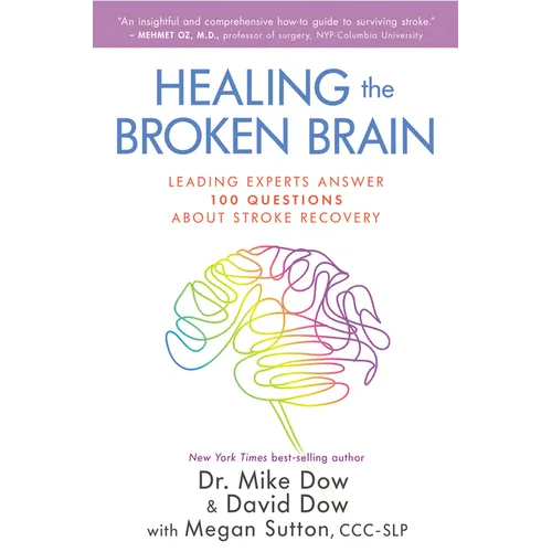 Healing the Broken Brain: Leading Experts Answer 100 Questions about Stroke Recovery