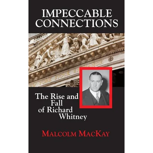 Impeccable Connections: The Rise and Fall of Richard Whitney