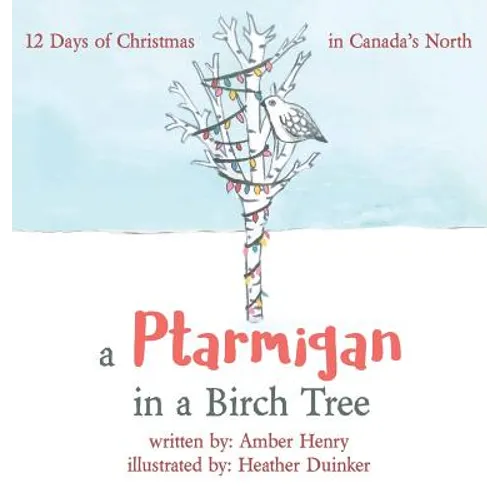 A Ptarmigan in a Birch Tree: 12 Days of Christmas in Canada's North