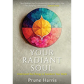 Your Radiant Soul: Understand Your Energy to Transform Your World