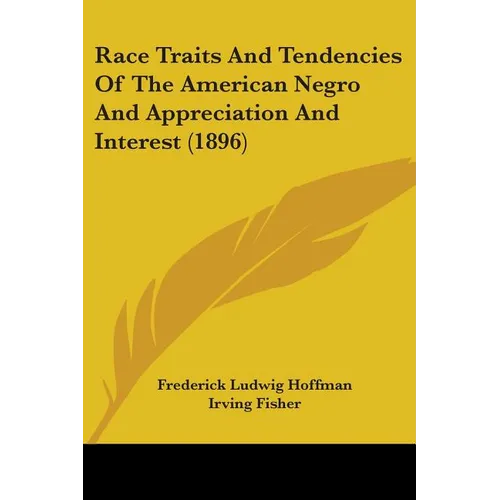 Race Traits And Tendencies Of The American Negro And Appreciation And Interest (1896)
