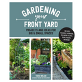 Gardening Your Front Yard: Projects and Ideas for Big and Small Spaces - Includes Vegetable Gardening, Pollinator Plants, Rain Gardens, and More!
